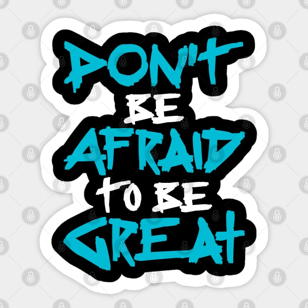 Don't Be afraid to be Great Sticker by CanCreate